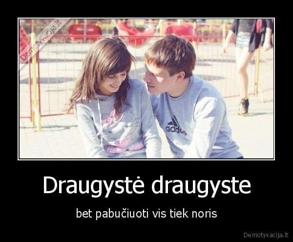 Draugystė draugyste - bet pabučiuoti vis tiek noris