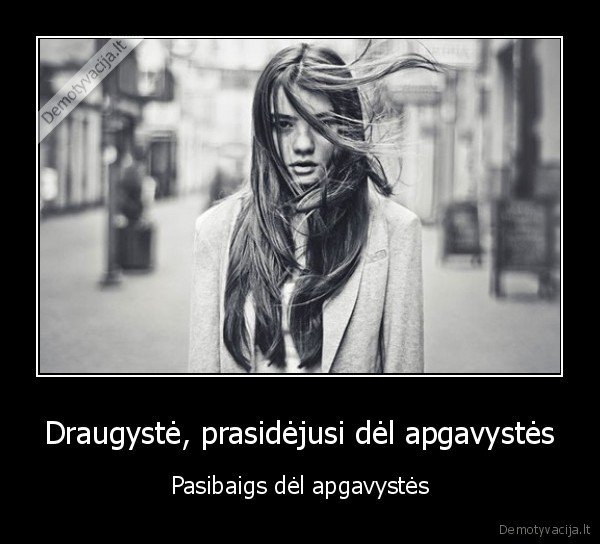 Draugystė, prasidėjusi dėl apgavystės - Pasibaigs dėl apgavystės