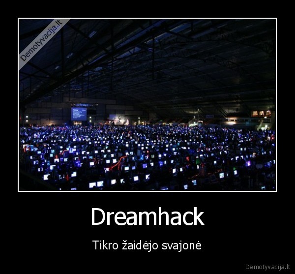 Dreamhack - Tikro žaidėjo svajonė