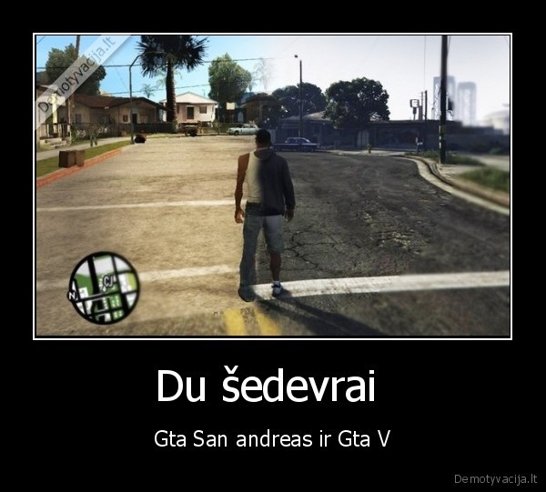 Du šedevrai  - Gta San andreas ir Gta V