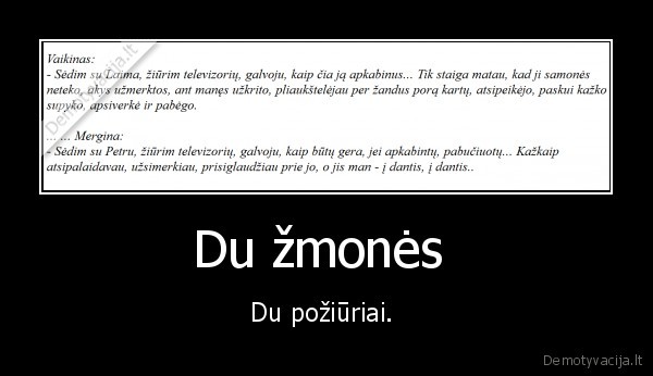 Du žmonės  - Du požiūriai. 