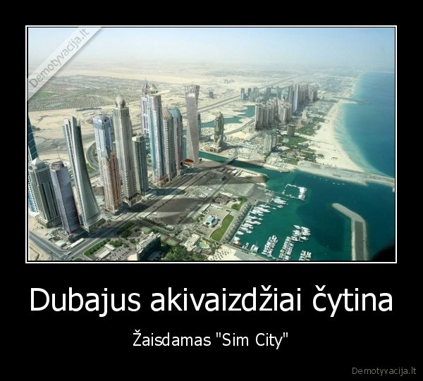 Dubajus akivaizdžiai čytina - Žaisdamas "Sim City"