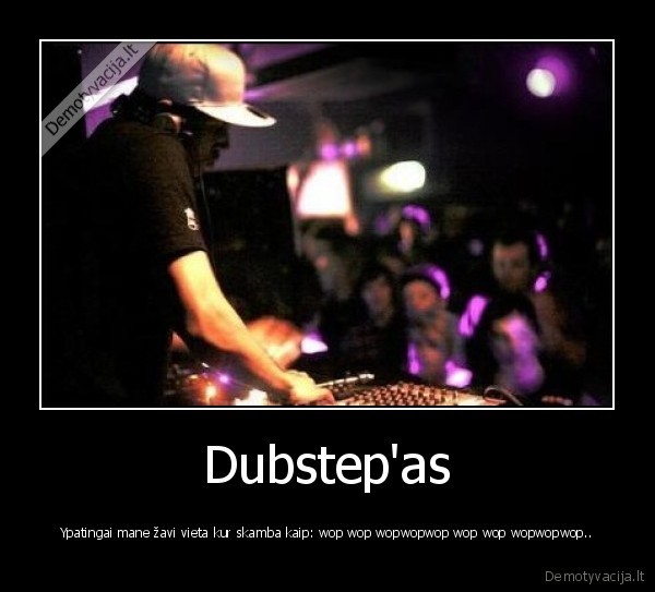 Dubstep'as - Ypatingai mane žavi vieta kur skamba kaip: wop wop wopwopwop wop wop wopwopwop..