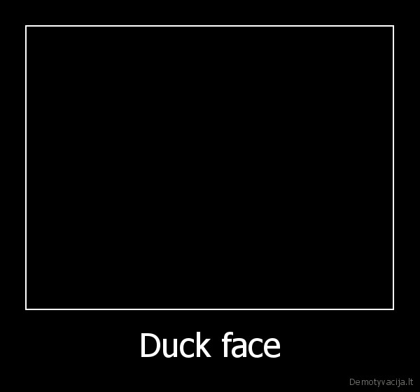 Duck face - 