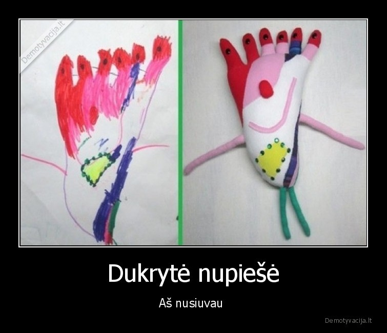 Dukrytė nupiešė - Aš nusiuvau 