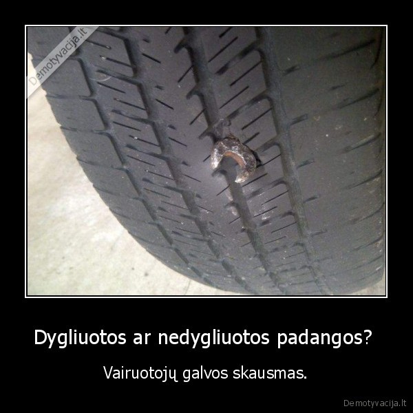 Dygliuotos ar nedygliuotos padangos?  - Vairuotojų galvos skausmas.