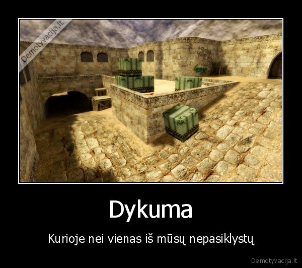 Dykuma - Kurioje nei vienas iš mūsų nepasiklystų