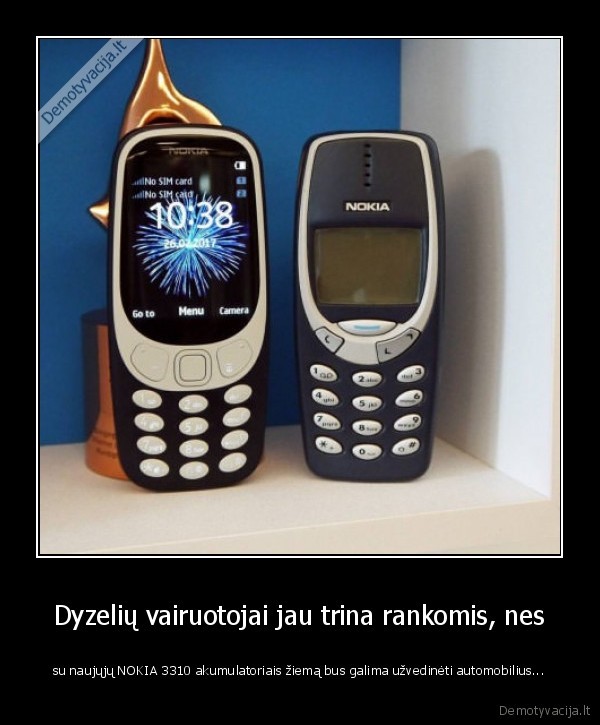 Dyzelių vairuotojai jau trina rankomis, nes - su naujųjų NOKIA 3310 akumulatoriais žiemą bus galima užvedinėti automobilius...