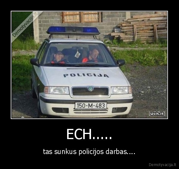 ECH..... - tas sunkus policijos darbas....