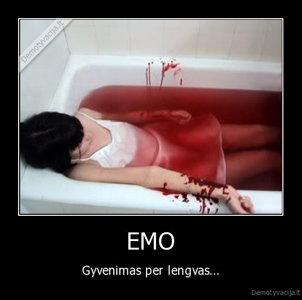 EMO - Gyvenimas per lengvas...