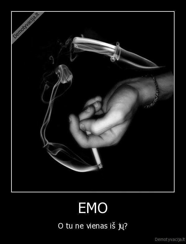 EMO - O tu ne vienas iš jų?