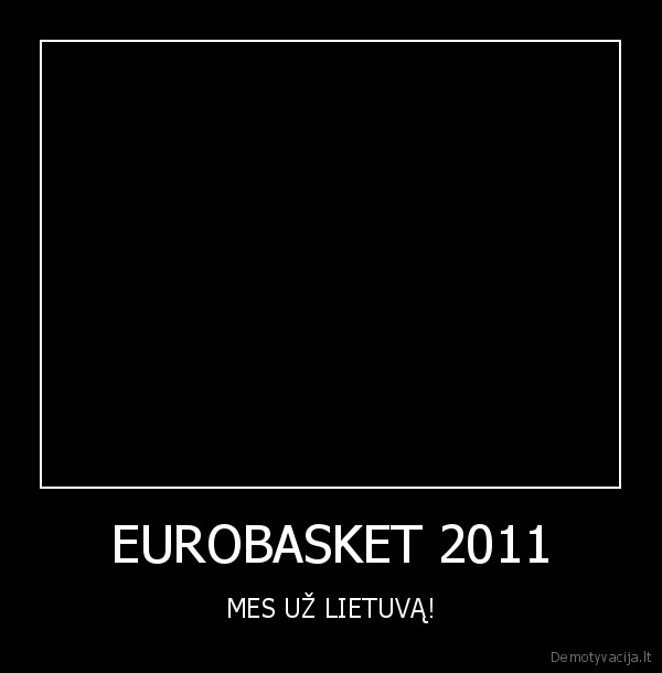 EUROBASKET 2011 - MES UŽ LIETUVĄ!