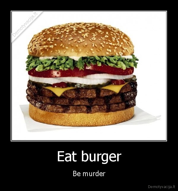 Eat burger - Be murder