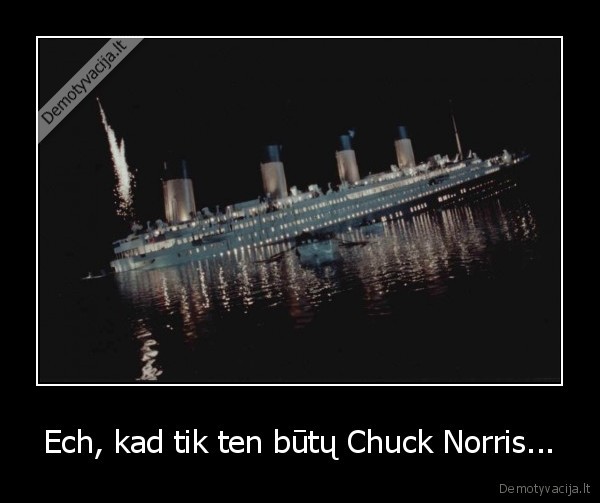 Ech, kad tik ten būtų Chuck Norris... - 