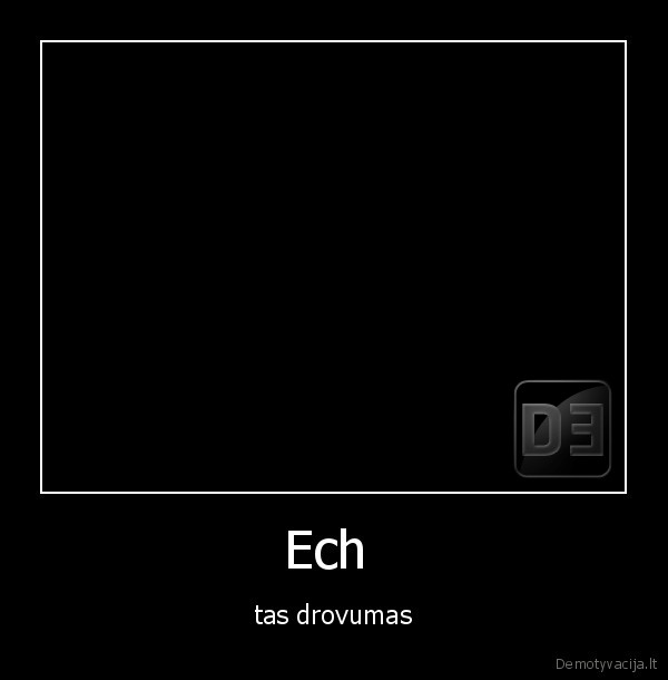 Ech  - tas drovumas