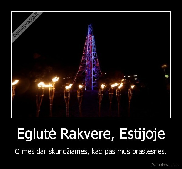 Eglutė Rakvere, Estijoje - O mes dar skundžiamės, kad pas mus prastesnės.