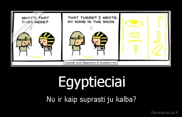 Egyptieciai - Nu ir kaip suprasti ju kalba?