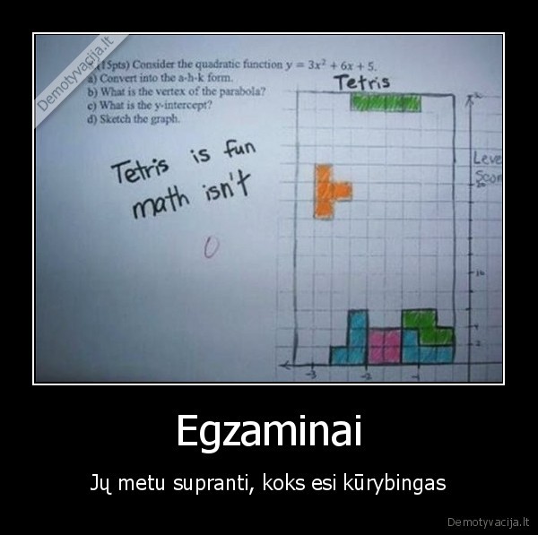 Egzaminai - Jų metu supranti, koks esi kūrybingas