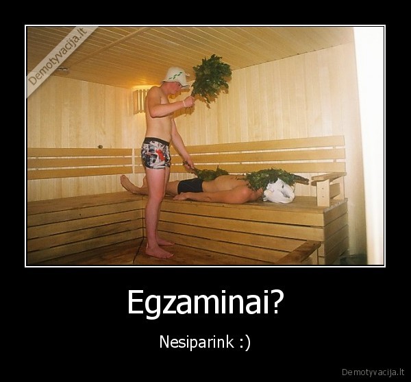 Egzaminai? - Nesiparink :)