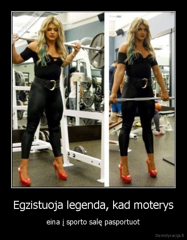 Egzistuoja legenda, kad moterys - eina į sporto salę pasportuot