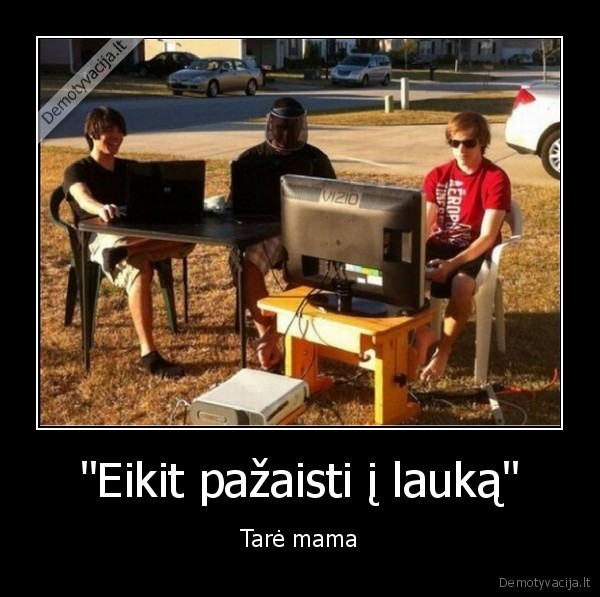 "Eikit pažaisti į lauką" - Tarė mama