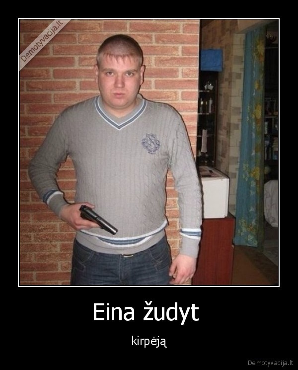 Eina žudyt  - kirpėją