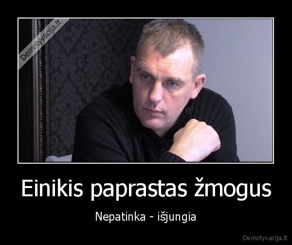 Einikis paprastas žmogus - Nepatinka - išjungia