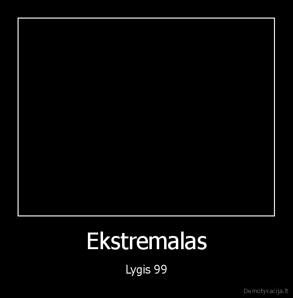 Ekstremalas - Lygis 99