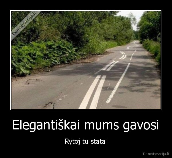 Elegantiškai mums gavosi - Rytoj tu statai