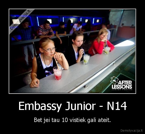 Embassy Junior - N14 - Bet jei tau 10 vistiek gali ateit.