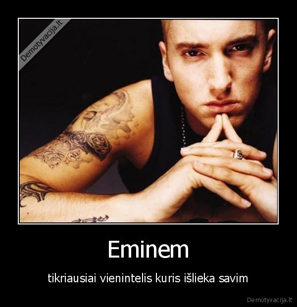 Eminem - tikriausiai vienintelis kuris išlieka savim