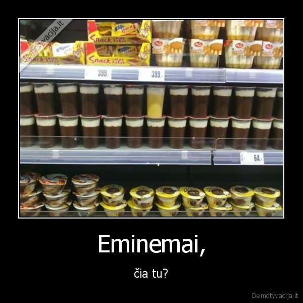 Eminemai, - čia tu?