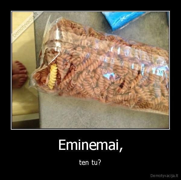 Eminemai, - ten tu?