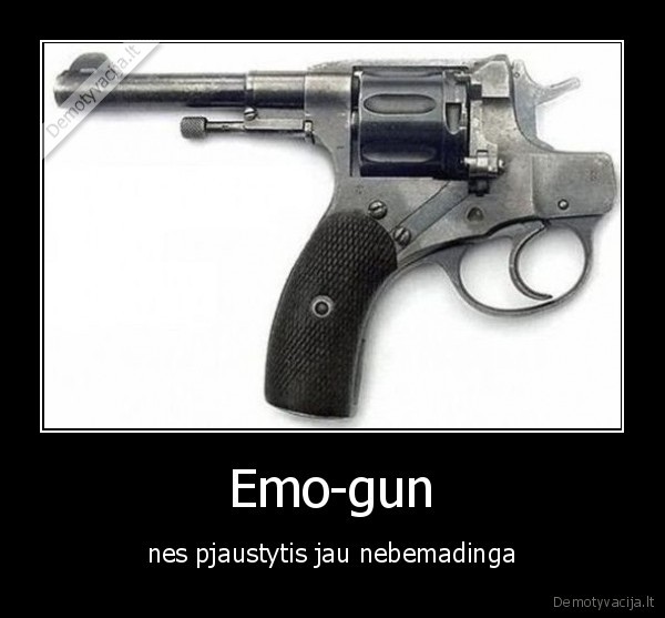 Emo-gun - nes pjaustytis jau nebemadinga