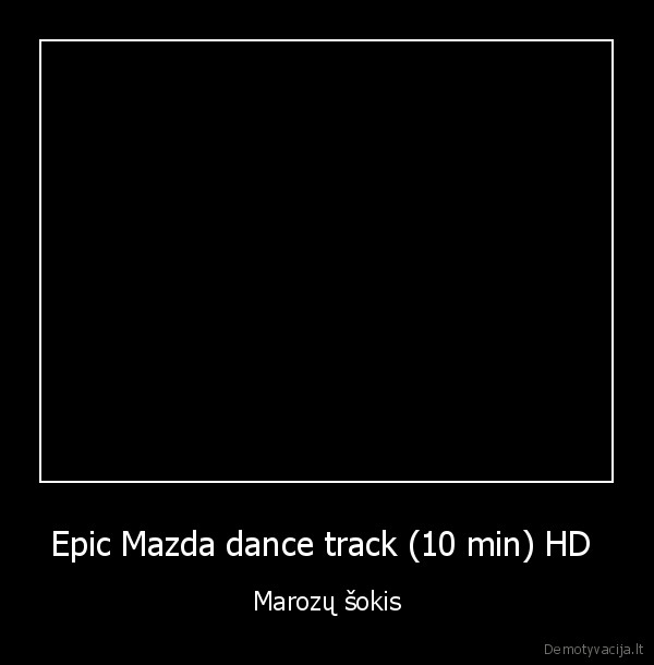 Epic Mazda dance track (10 min) HD  - Marozų šokis