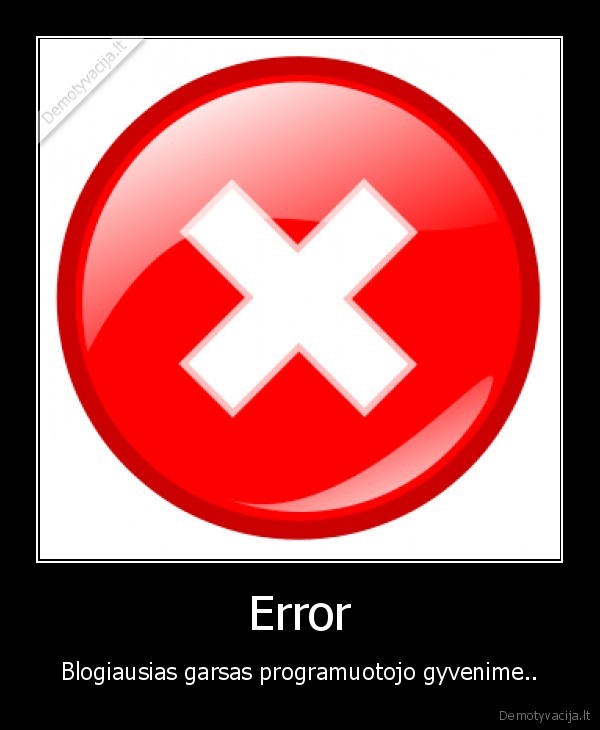Error - Blogiausias garsas programuotojo gyvenime..