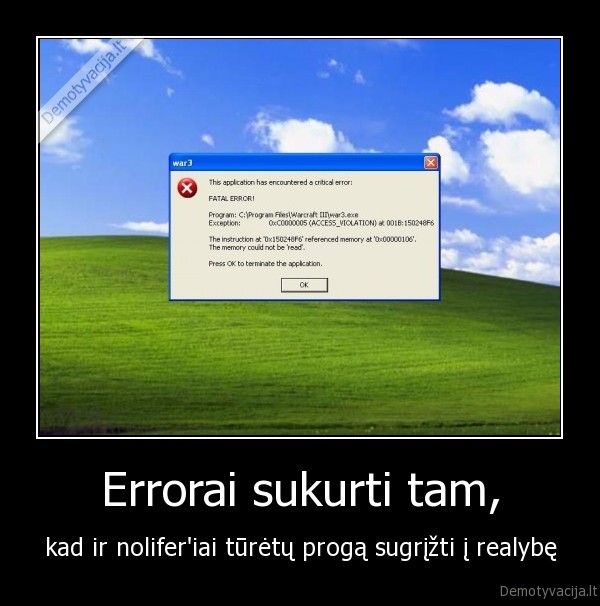 Errorai sukurti tam, - kad ir nolifer'iai tūrėtų progą sugrįžti į realybę