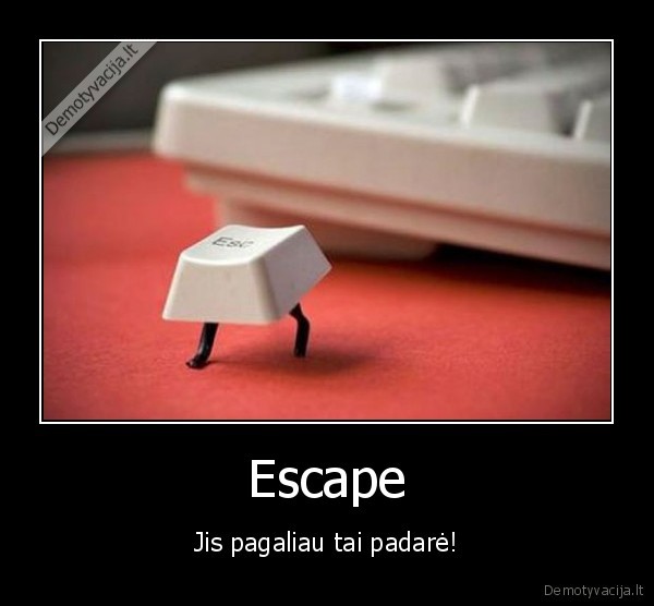 Escape - Jis pagaliau tai padarė!