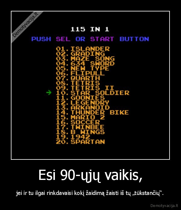Esi 90-ųjų vaikis, - jei ir tu ilgai rinkdavaisi kokį žaidimą žaisti iš tų „tūkstančių“.