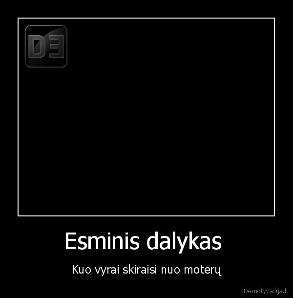 Esminis dalykas  - Kuo vyrai skiraisi nuo moterų