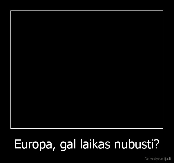 Europa, gal laikas nubusti? - 