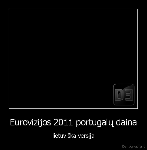 Eurovizijos 2011 portugalų daina - lietuviška versija