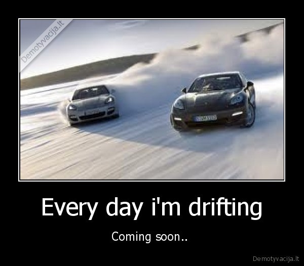 Every day i'm drifting - Coming soon.. 