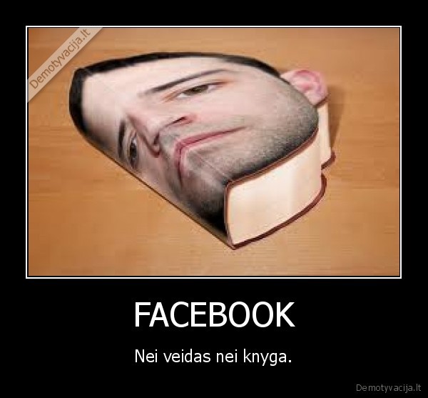 FACEBOOK - Nei veidas nei knyga.