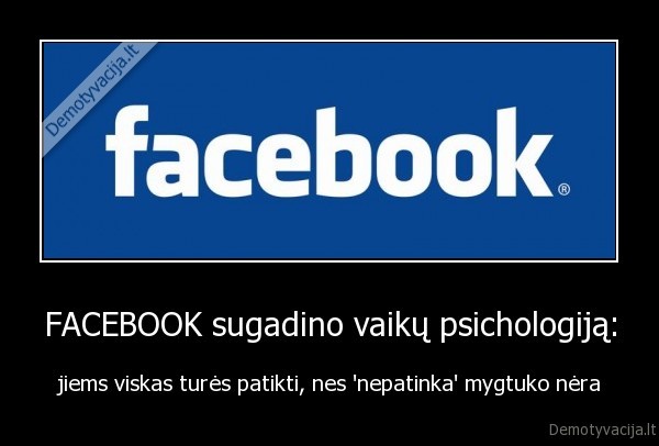 FACEBOOK sugadino vaikų psichologiją: - jiems viskas turės patikti, nes 'nepatinka' mygtuko nėra