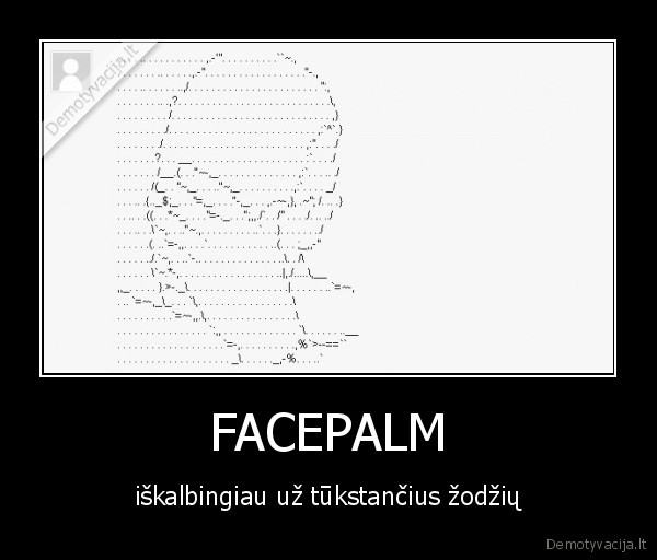 FACEPALM - iškalbingiau už tūkstančius žodžių