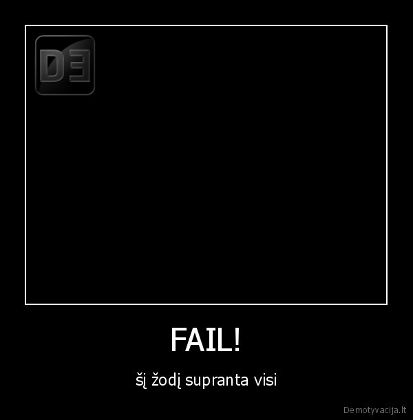 FAIL! - šį žodį supranta visi