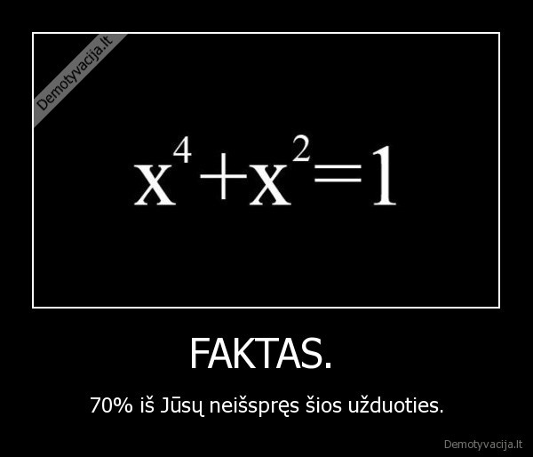 FAKTAS.  - 70% iš Jūsų neišspręs šios užduoties.