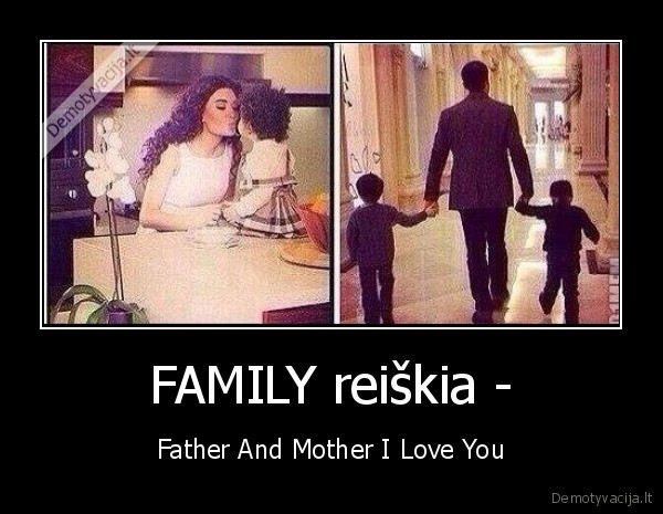 FAMILY reiškia - - Father And Mother I Love You