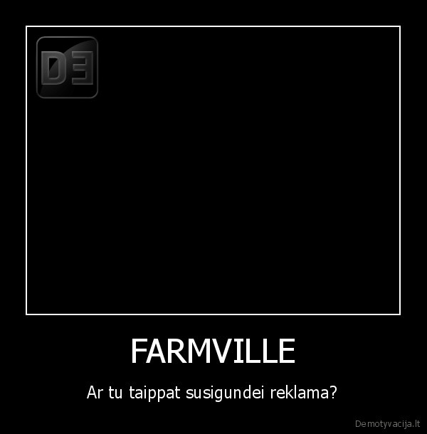 FARMVILLE - Ar tu taippat susigundei reklama?